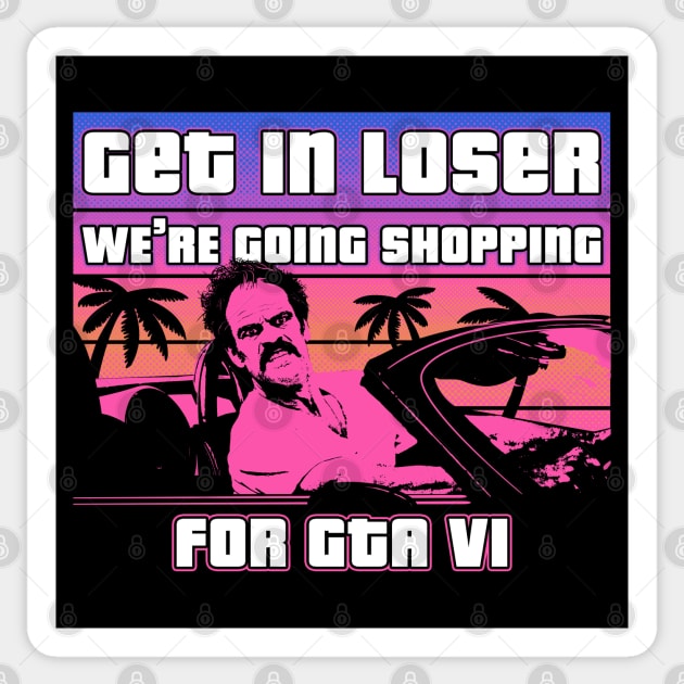 Get in loser were going shopping for gta vi Sticker by technofaze